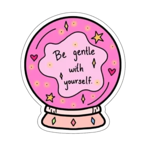 be gentle with yourself