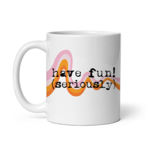 have fun mug